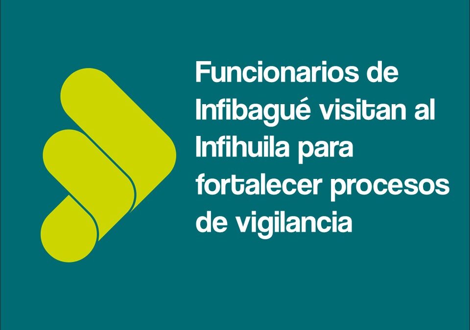 Funcionarios de Infibague visitan al Infihuila para fortalecer procesos de vigilancia
