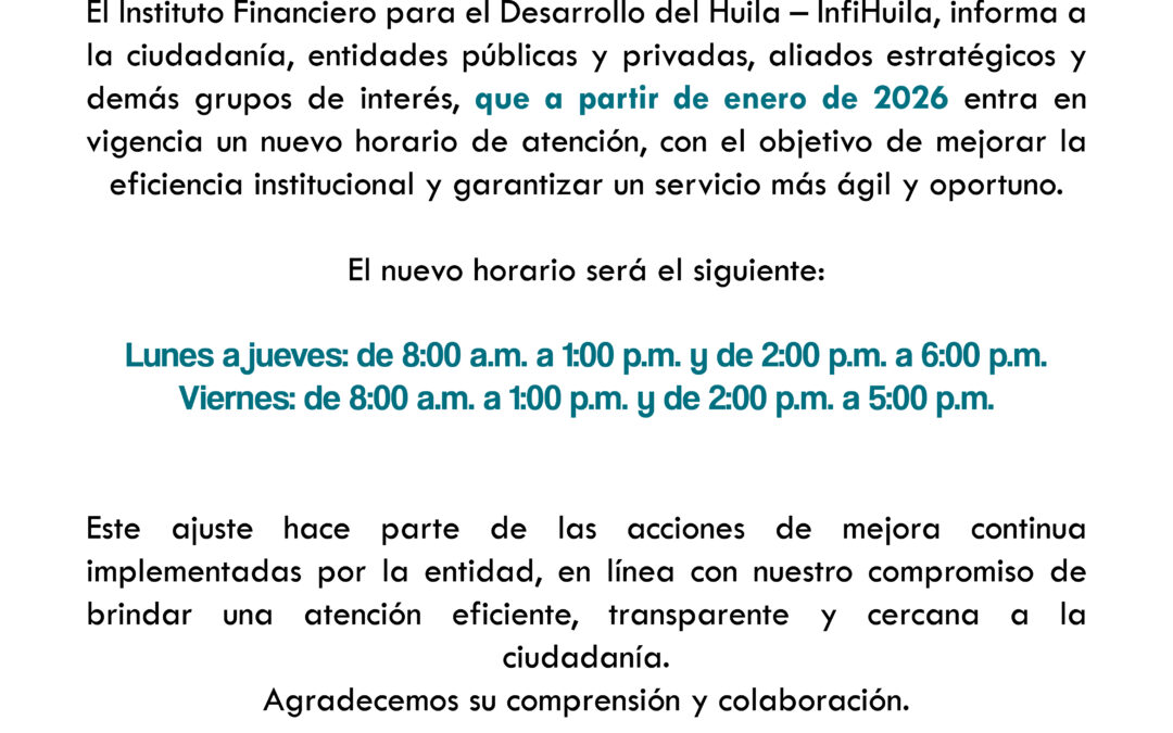 INFIHUILA AJUSTA SU HORARIO LABORAL PARA MEJORAR LA EFICIENCIA Y EL SERVICIO A LA CIUDADANÍA.